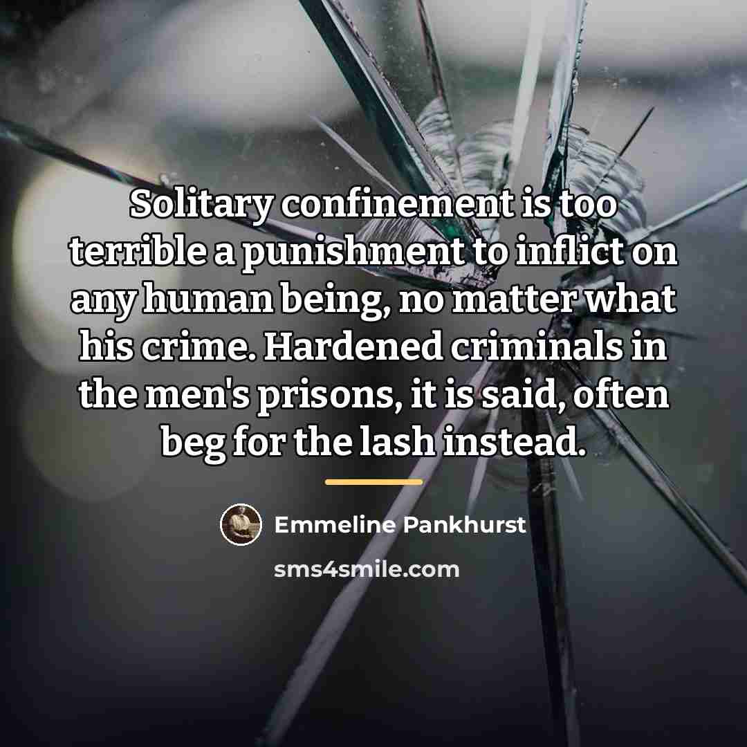 “Solitary confinement is too terrible a punishment to inflict on…” quote by Emmeline Pankhurst