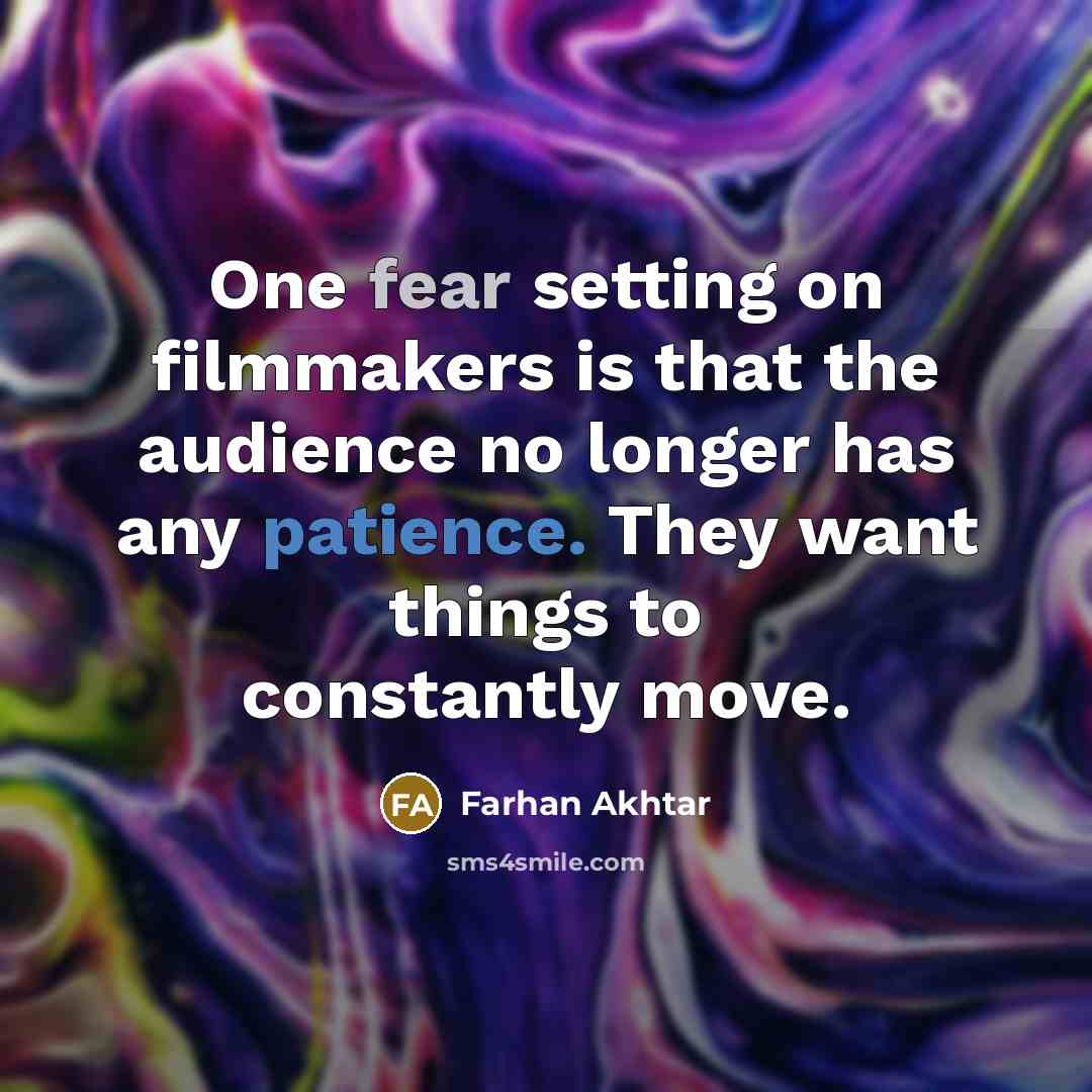 “One fear setting on filmmakers is that the audience no…” quote by Farhan Akhtar