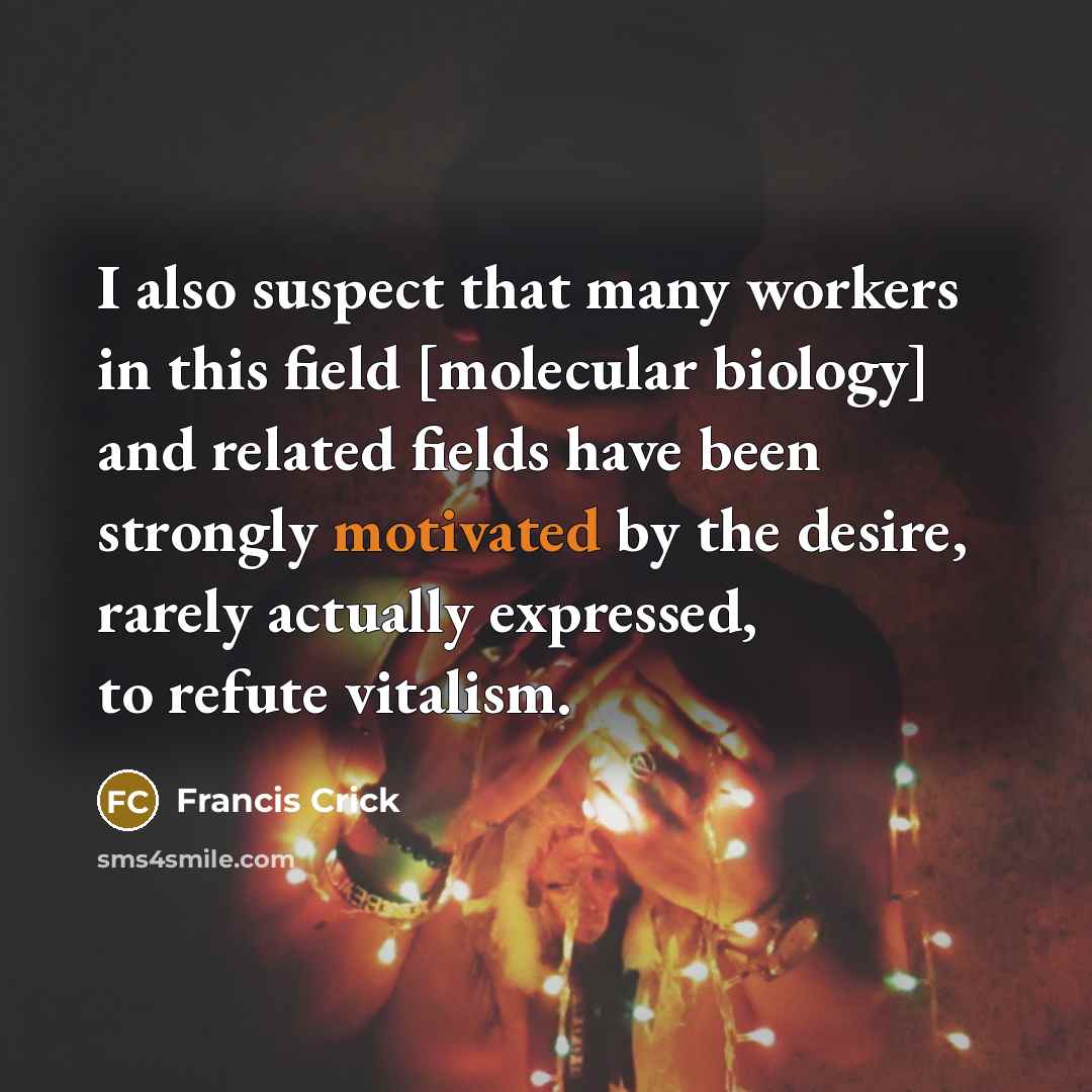 “I also suspect that many workers in this field [molecular…” quote by Francis Crick