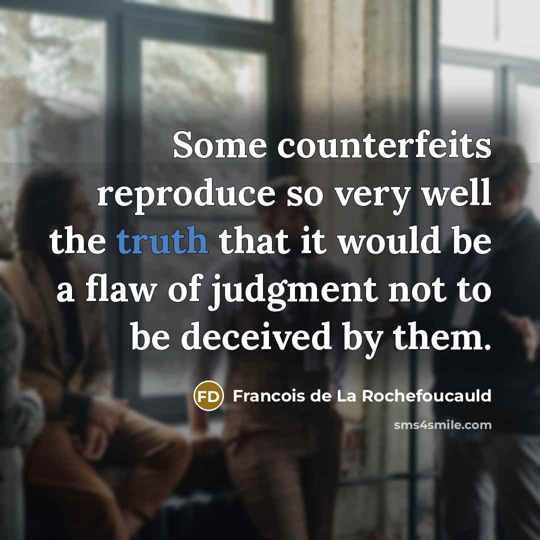 “Some counterfeits reproduce so very well the truth that it…” quote by Francois de La Rochefoucauld