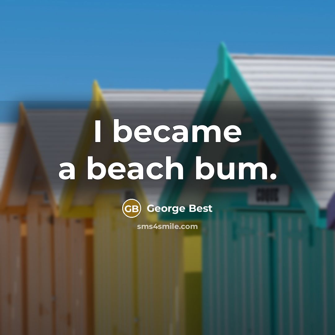 “I became a beach bum.…” quote by George Best