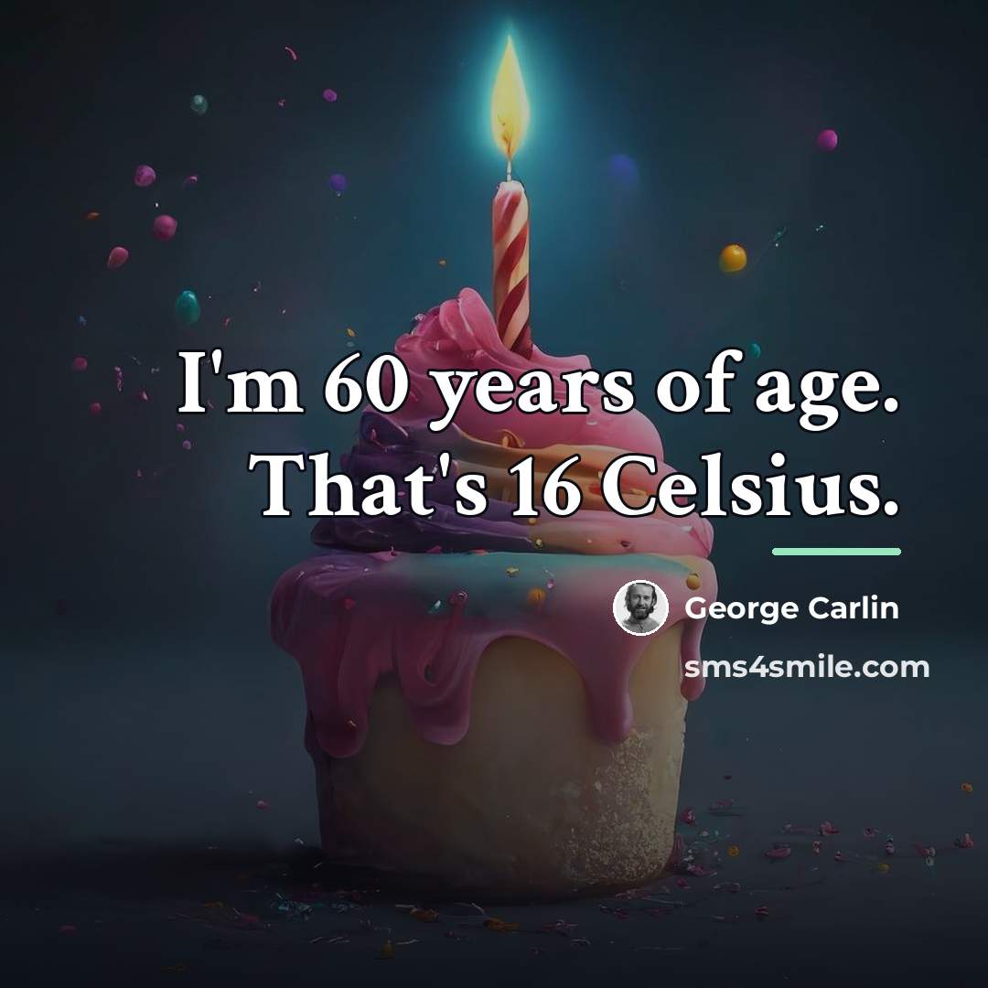 “I'm 60 years of age. That's 16 Celsius.…” quote by George Carlin