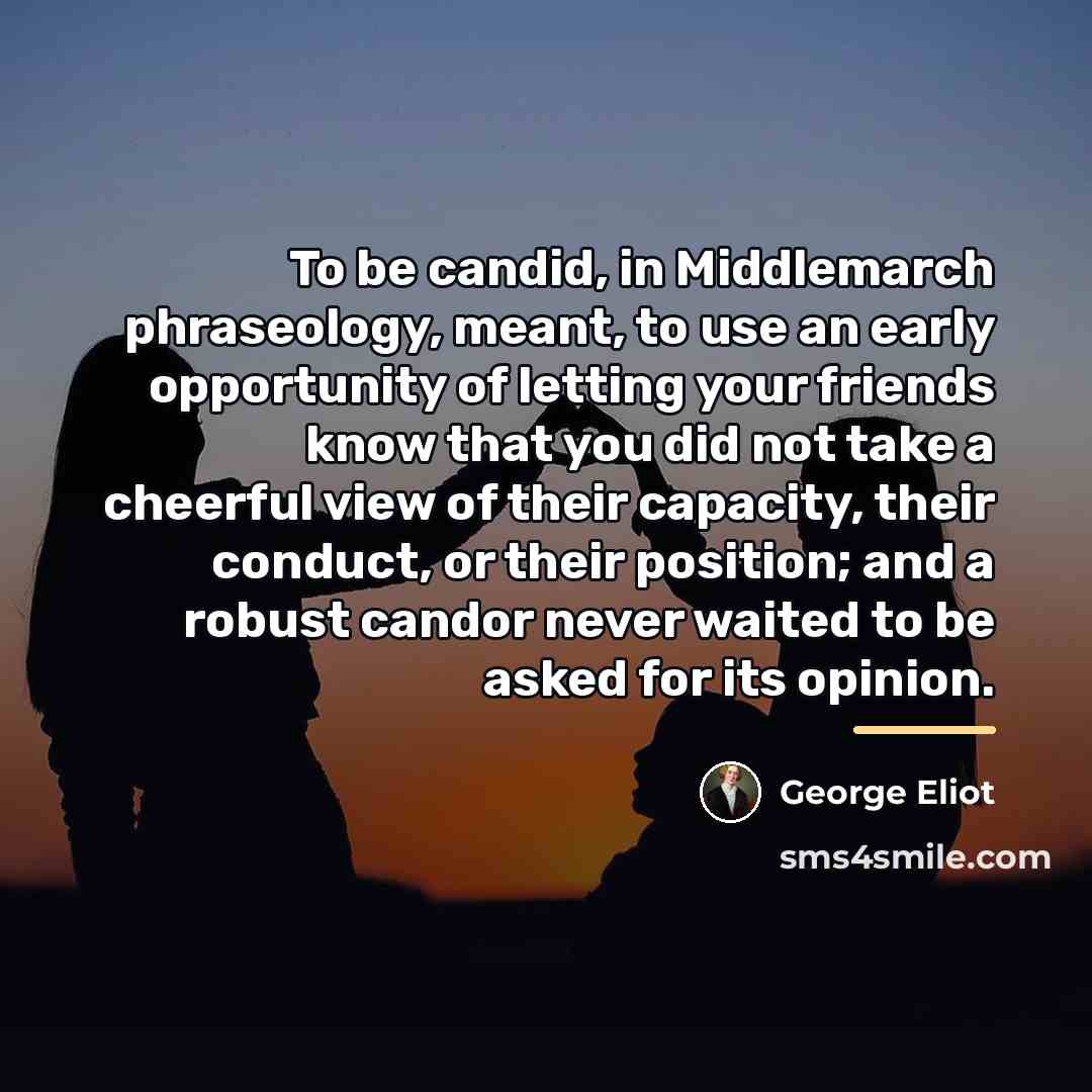 “To be candid, in Middlemarch phraseology, meant, to use an…” quote by George Eliot
