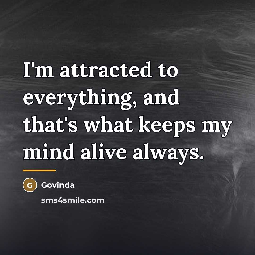 “I'm attracted to everything, and that's what keeps my mind…” quote by Govinda
