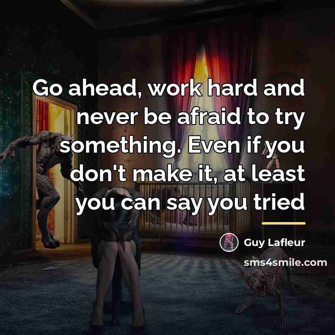 “Go ahead, work hard and never be afraid to try…” quote by Guy Lafleur