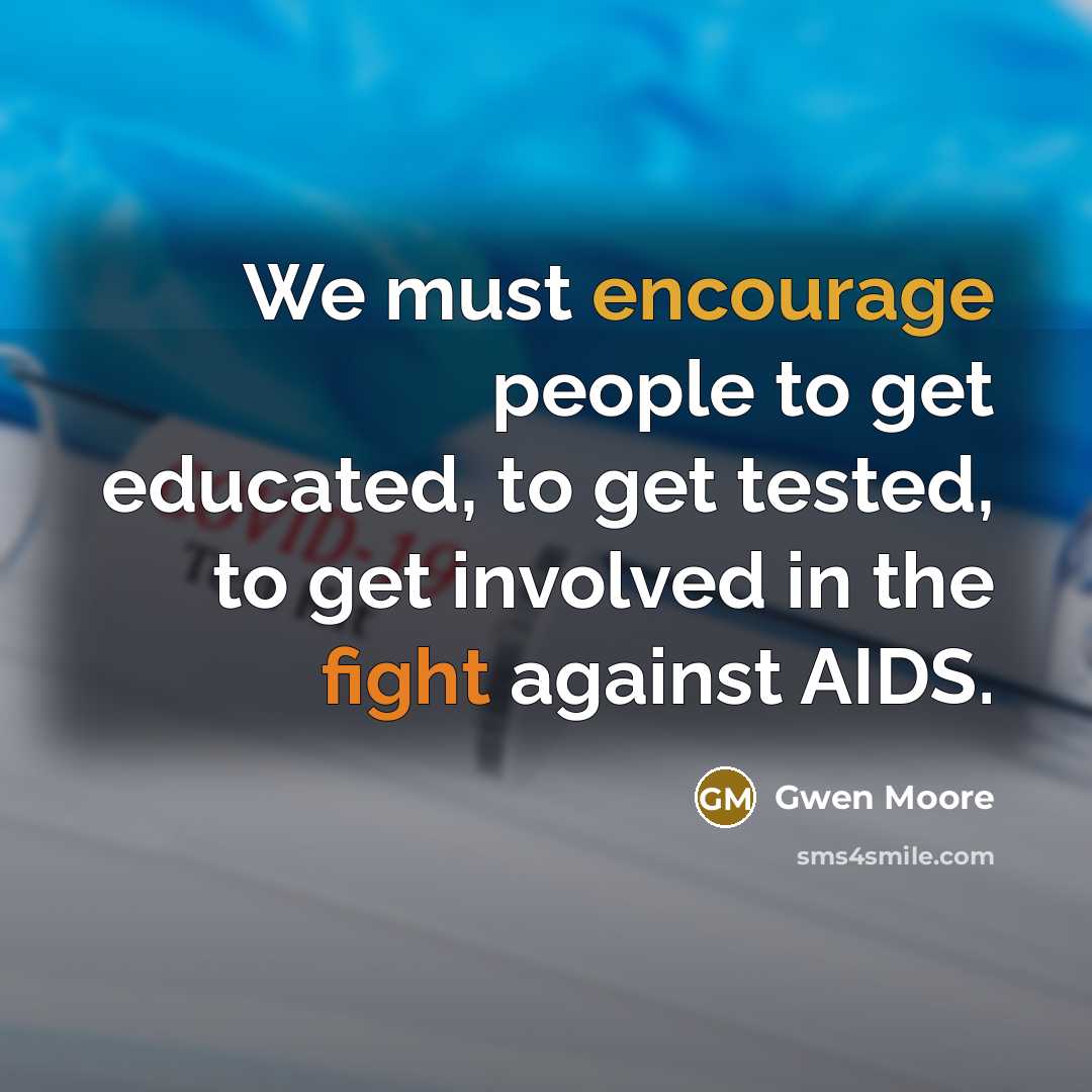 “We must encourage people to get educated, to get tested,…” quote by Gwen Moore