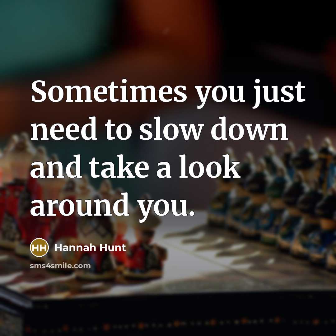 “Sometimes you just need to slow down and take a…” quote by Hannah Hunt
