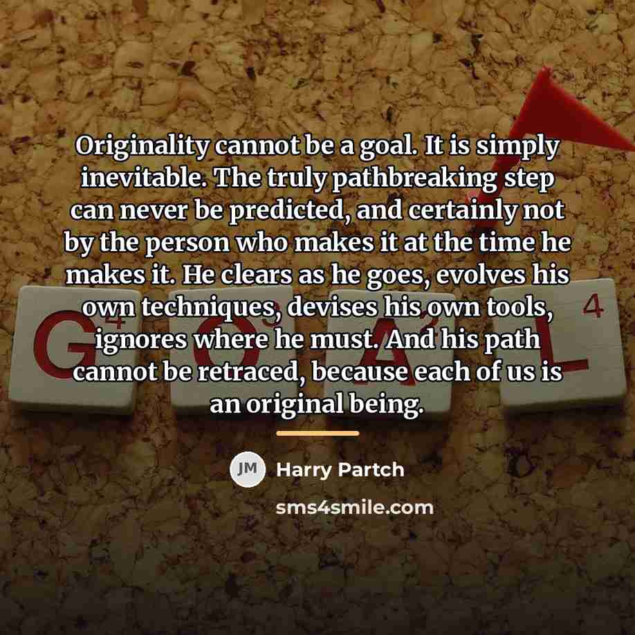 “Originality cannot be a goal. It is simply inevitable. The…” quote by Harry Partch