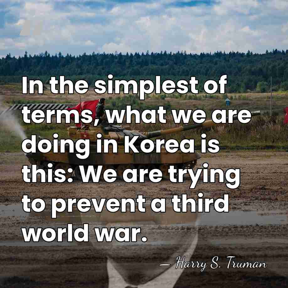 In the simplest of terms, what we are doing in Korea is&hellip; - Harry S. Truman