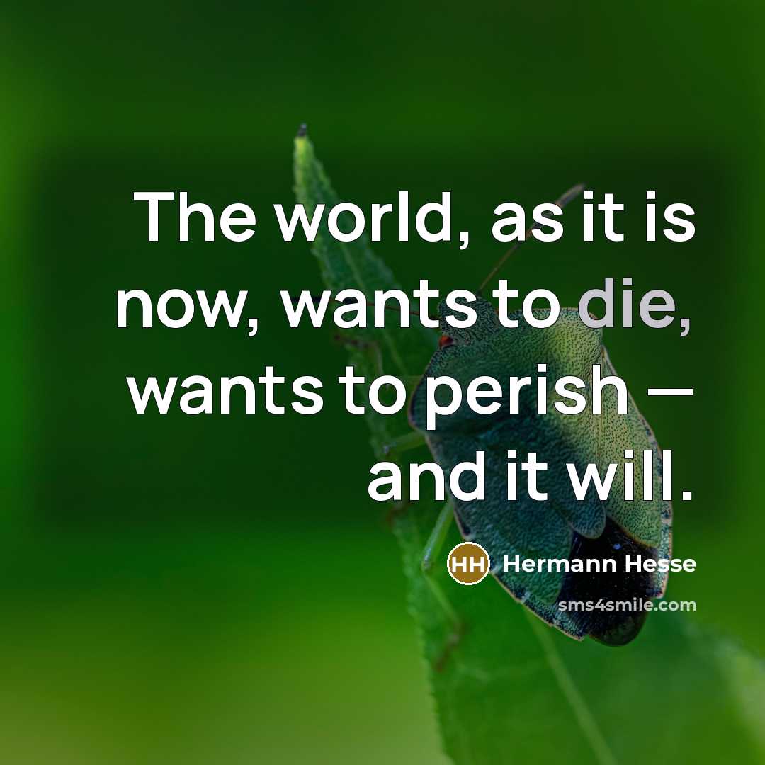 “The world, as it is now, wants to die, wants…” quote by Hermann Hesse