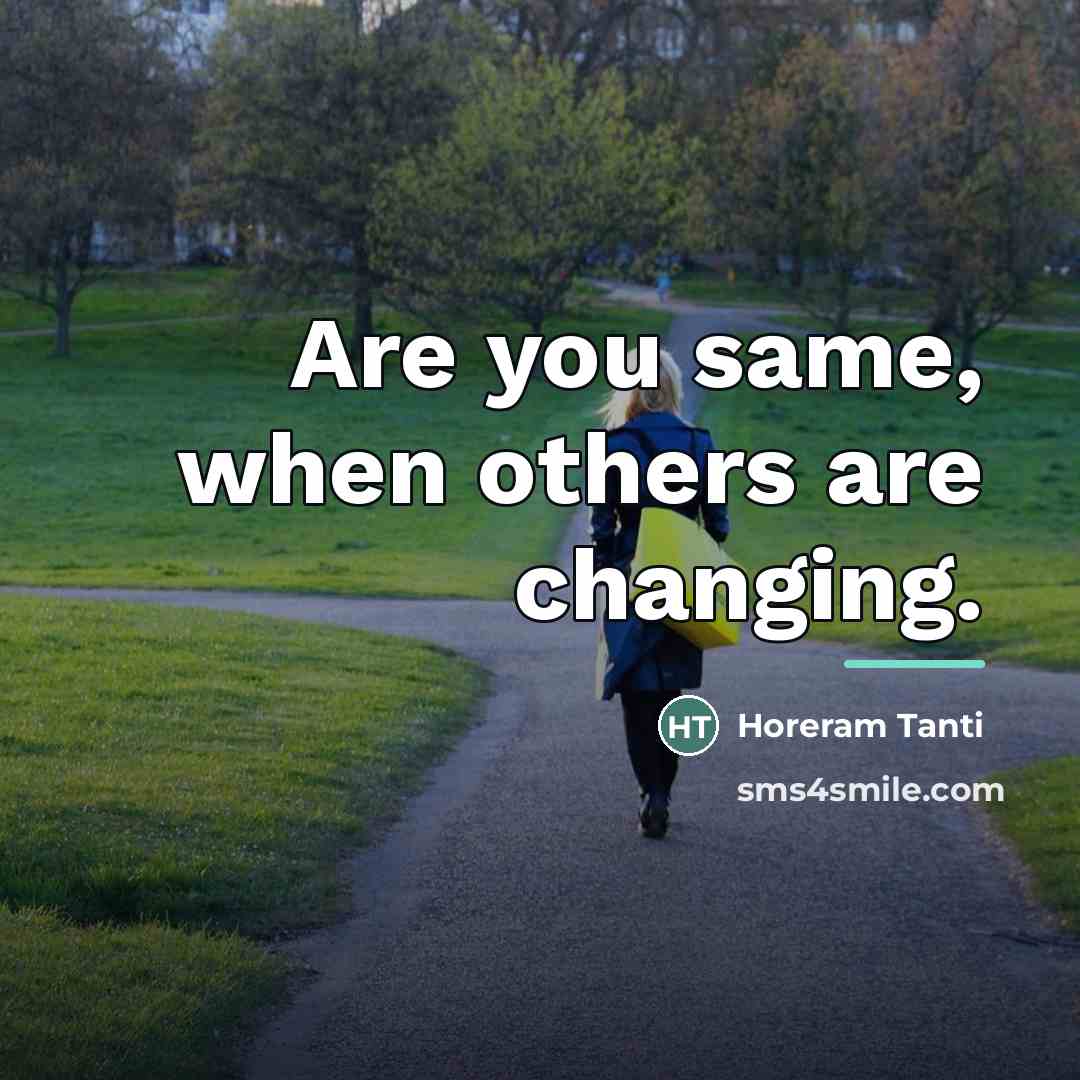 “Are you same, when others are changing.…” quote by Horeram Tanti