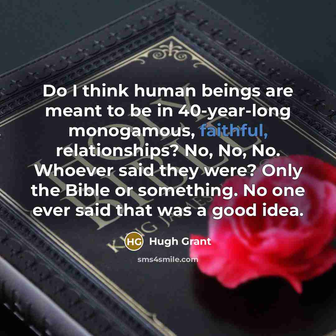 “Do I think human beings are meant to be in…” quote by Hugh Grant