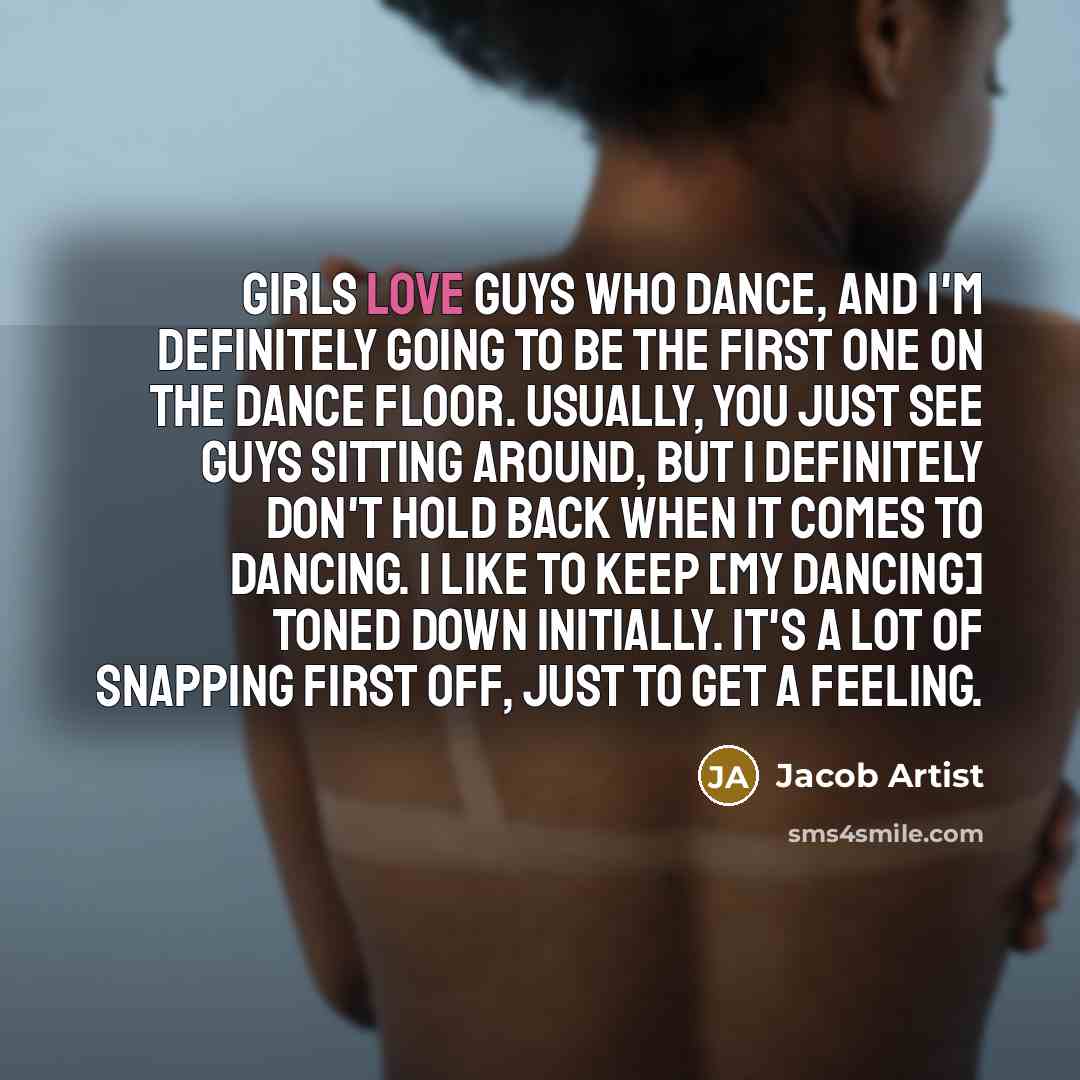 “Girls love guys who dance, and I'm definitely going to…” quote by Jacob Artist