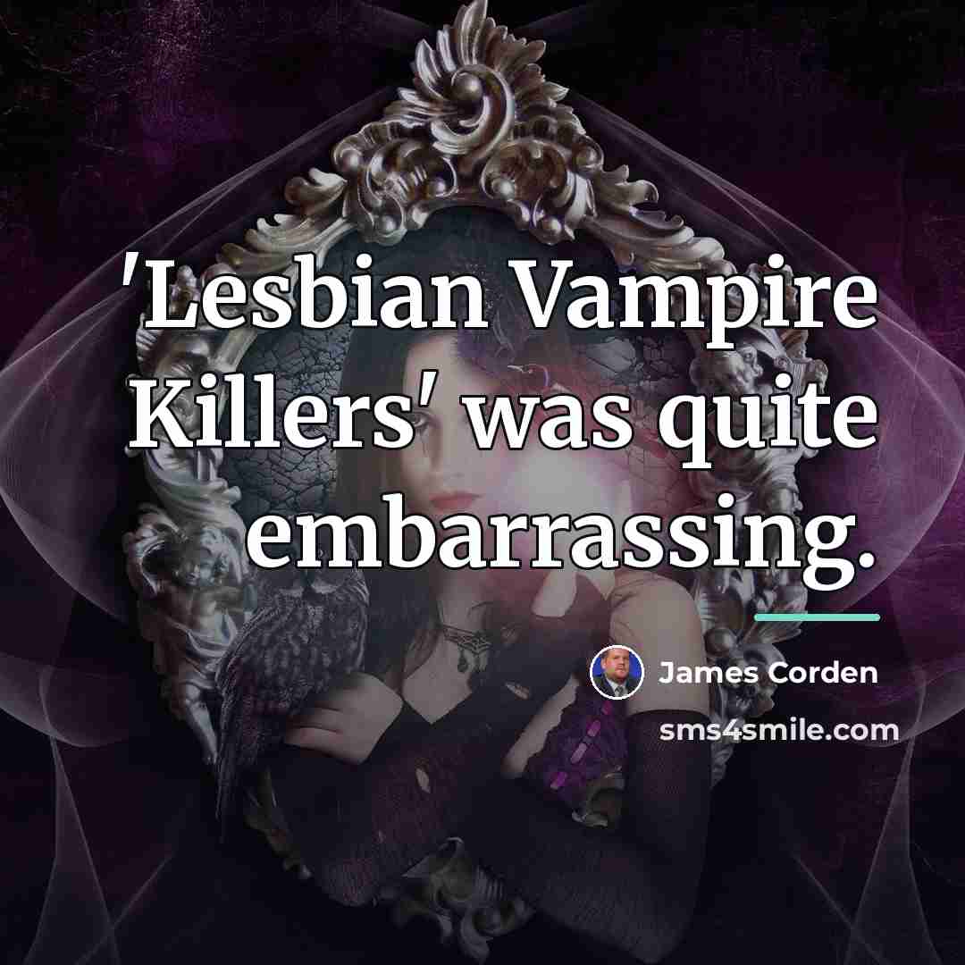 “'Lesbian Vampire Killers' was quite embarrassing.…” quote by James Corden