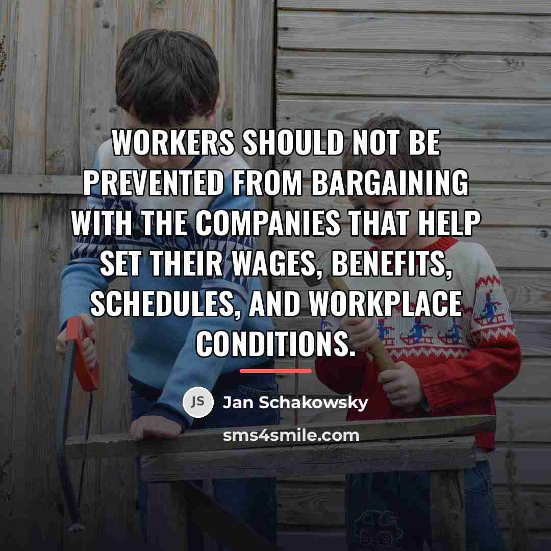 “Workers should not be prevented from bargaining with the companies…” quote by Jan Schakowsky