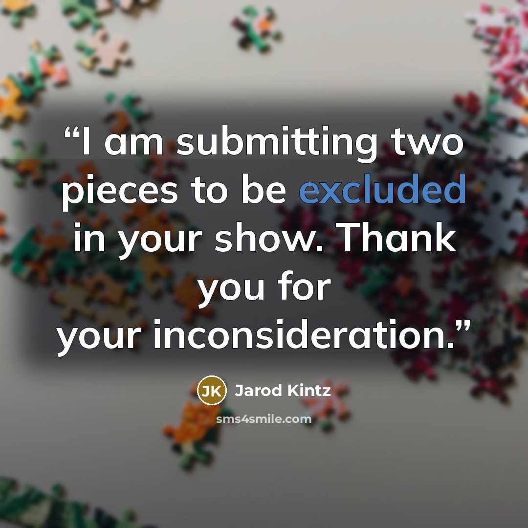 “I am submitting two pieces to be excluded in your show. Thank you for your inconsideration.” quote by Jarod Kintz