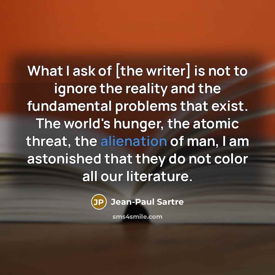 “What I ask of [the writer] is not to ignore…” quote by Jean-Paul Sartre