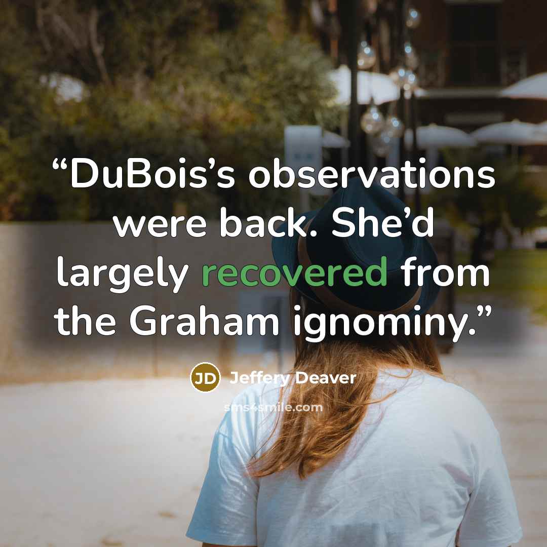 “DuBois’s observations were back. She’d largely recovered from the Graham ignominy.” quote by Jeffery Deaver