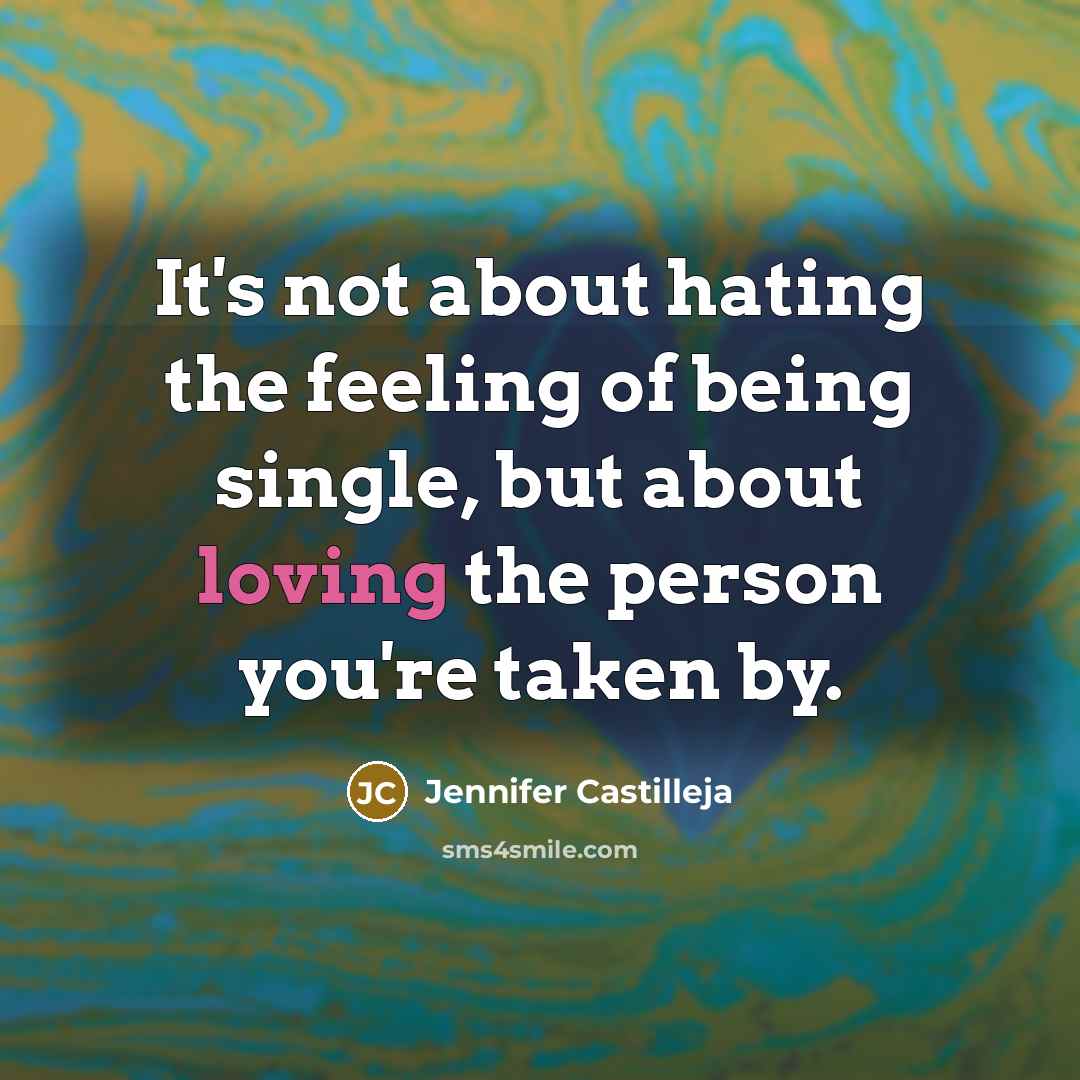 “It's not about hating the feeling of being single, but…” quote by Jennifer Castilleja