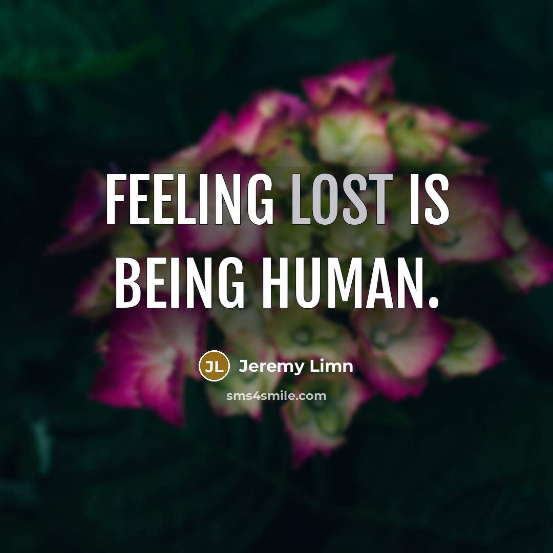“Feeling lost is being human.…” quote by Jeremy Limn