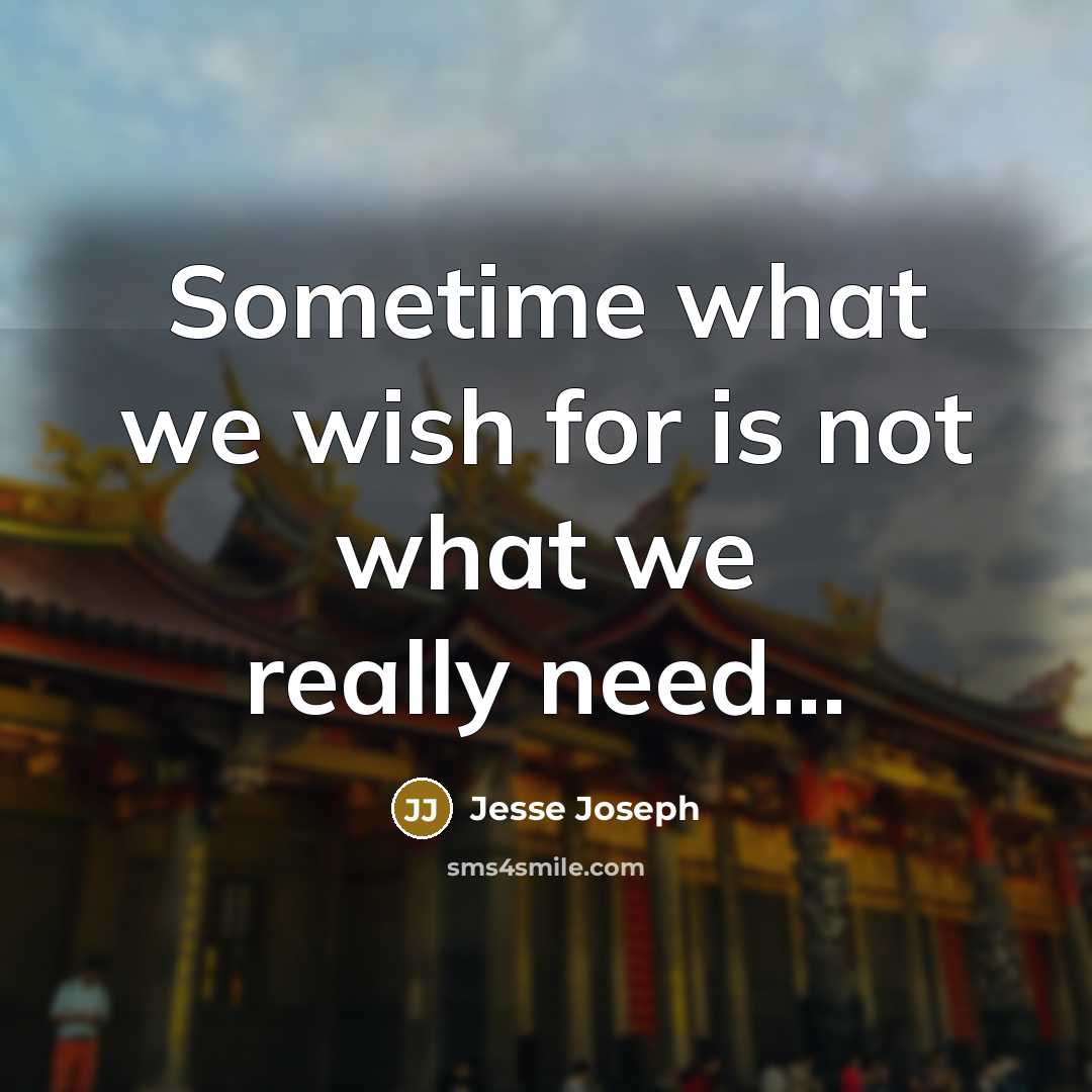 “Sometime what we wish for is not what we really…” quote by Jesse Joseph