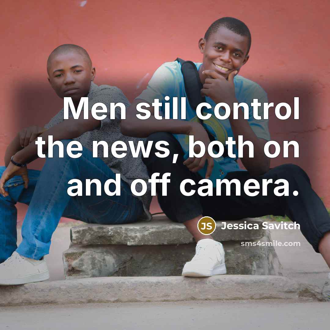 “Men still control the news, both on and off camera.…” quote by Jessica Savitch