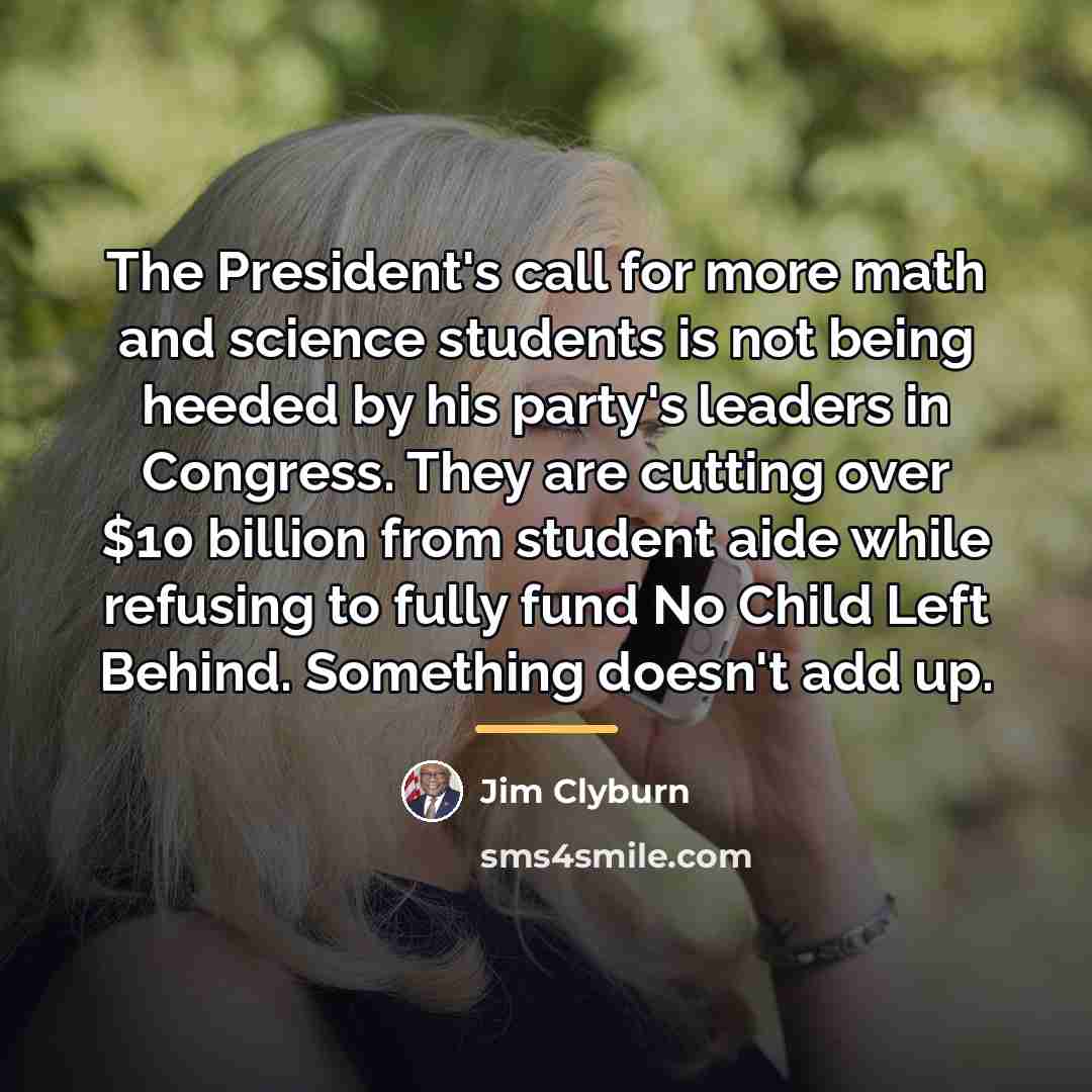 “The President's call for more math and science students is…” quote by Jim Clyburn