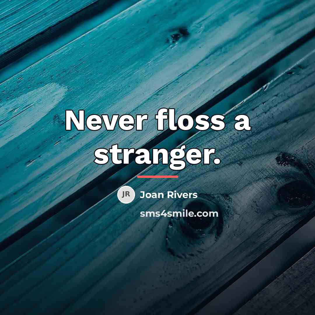 “Never floss a stranger.…” quote by Joan Rivers