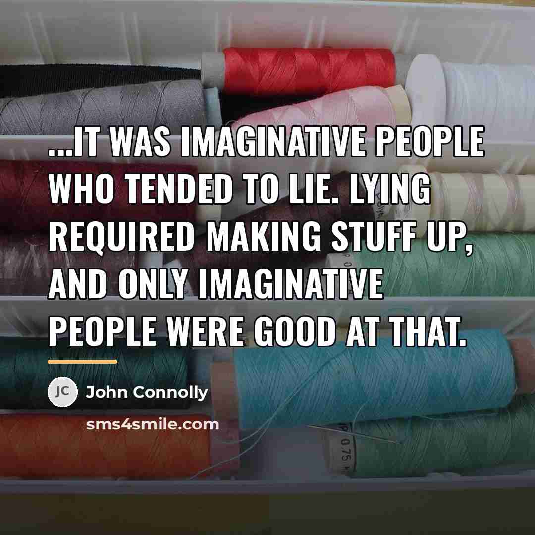“...it was imaginative people who tended to lie. Lying required…” quote by John Connolly