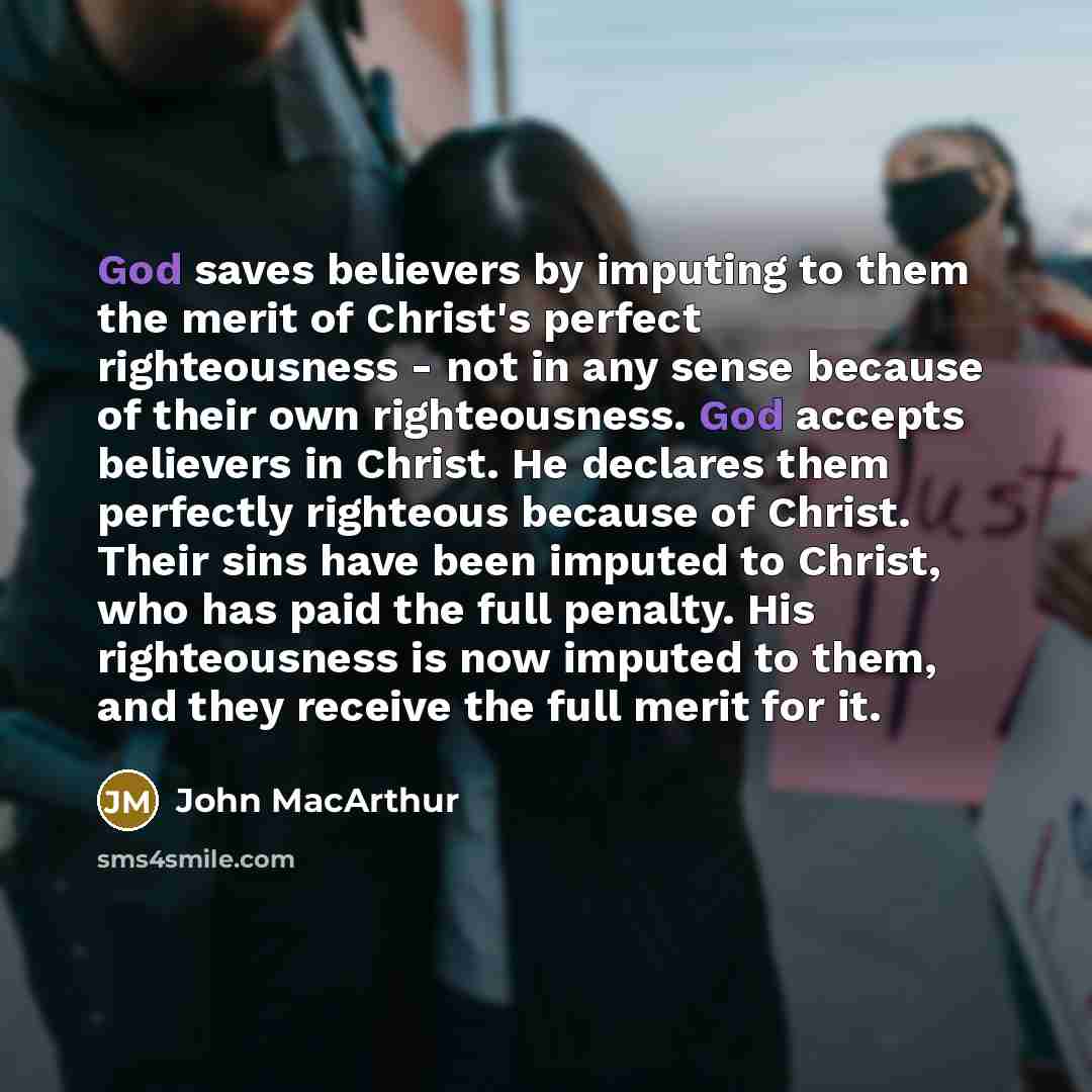 “God saves believers by imputing to them the merit of…” quote by John Macarthur