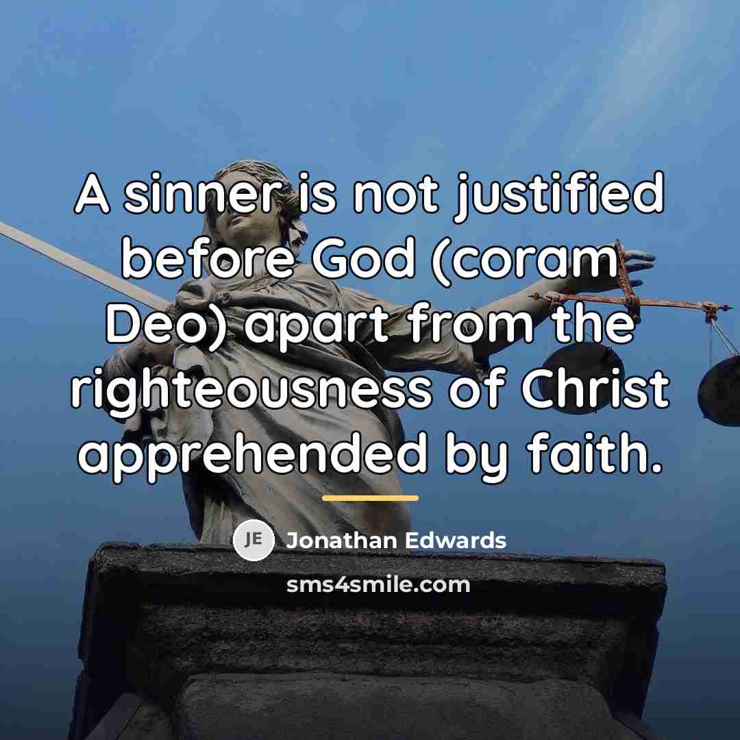 “A sinner is not justified before God (coram Deo) apart…” quote by Jonathan Edwards