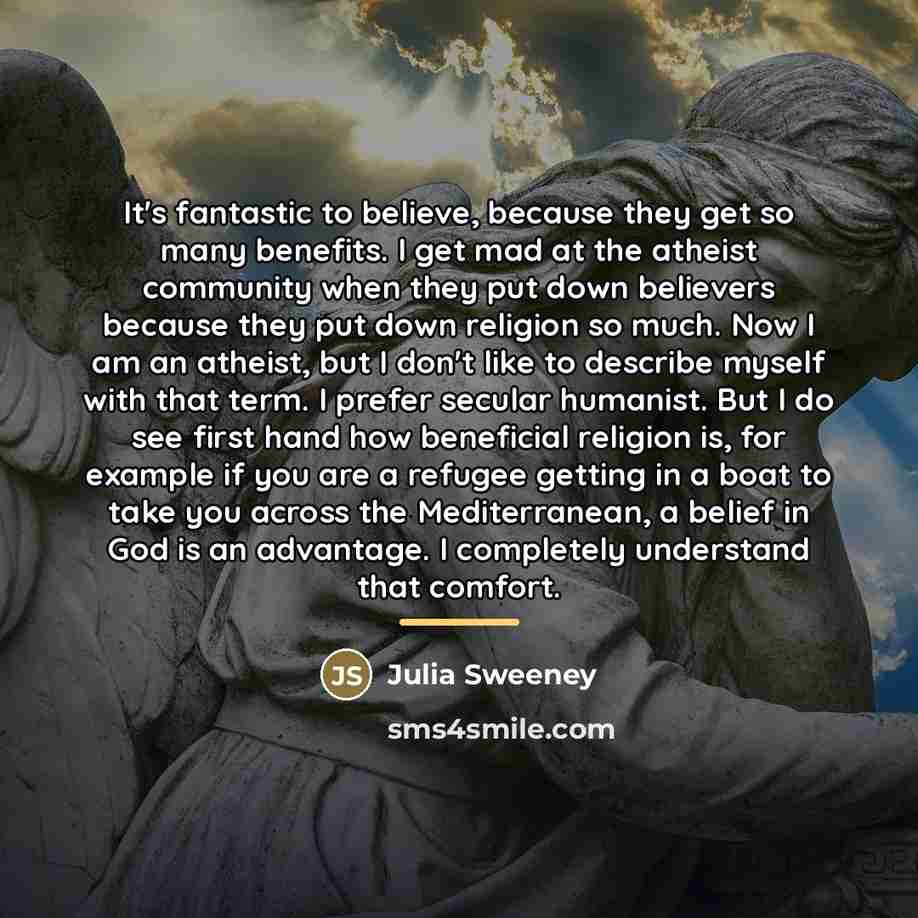 “It's fantastic to believe, because they get so many benefits.…” quote by Julia Sweeney