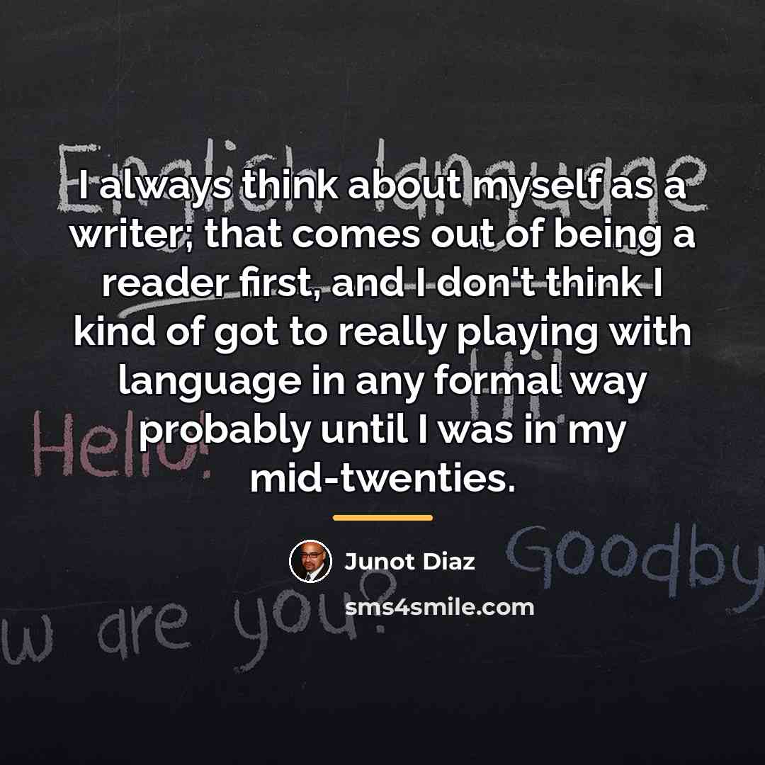 “I always think about myself as a writer; that comes…” quote by Junot Diaz