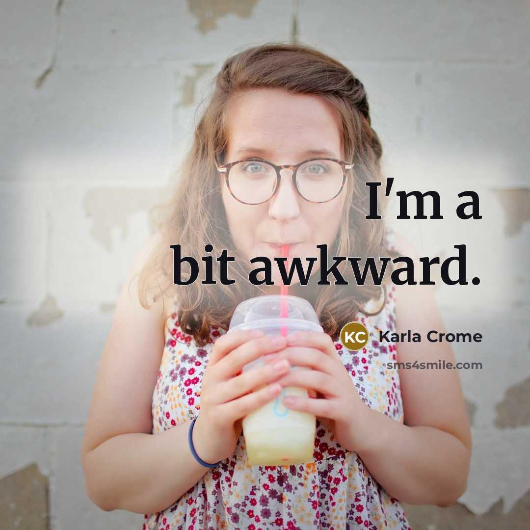 “I'm a bit awkward.…” quote by Karla Crome