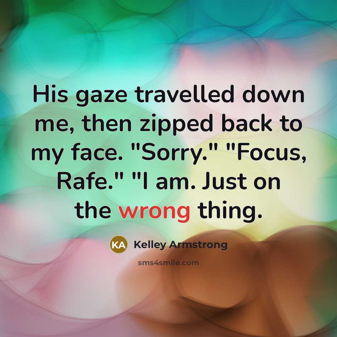 “His gaze travelled down me, then zipped back to my…” quote by Kelley Armstrong