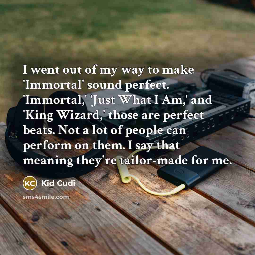 “I went out of my way to make 'Immortal' sound…” quote by Kid Cudi