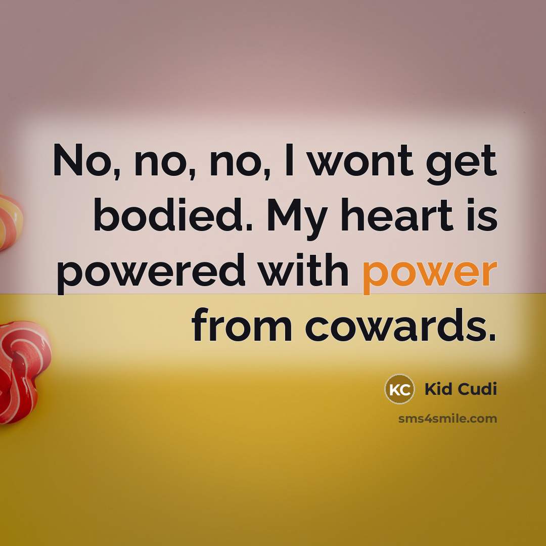 “No, no, no, I wont get bodied. My heart is…” quote by Kid Cudi