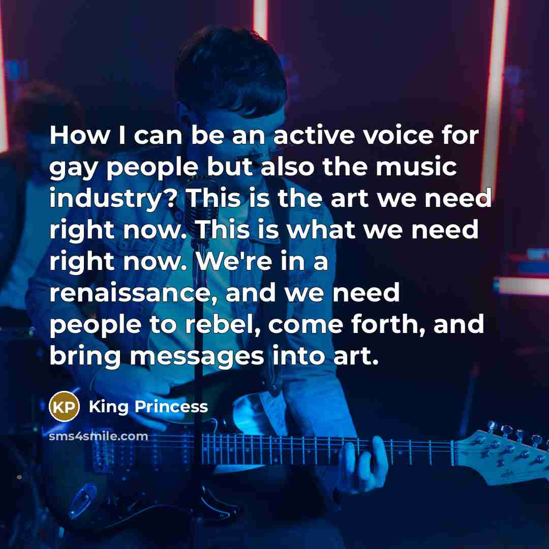 “How I can be an active voice for gay people…” quote by King Princess
