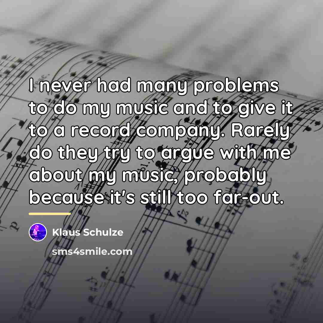 “I never had many problems to do my music and…” quote by Klaus Schulze