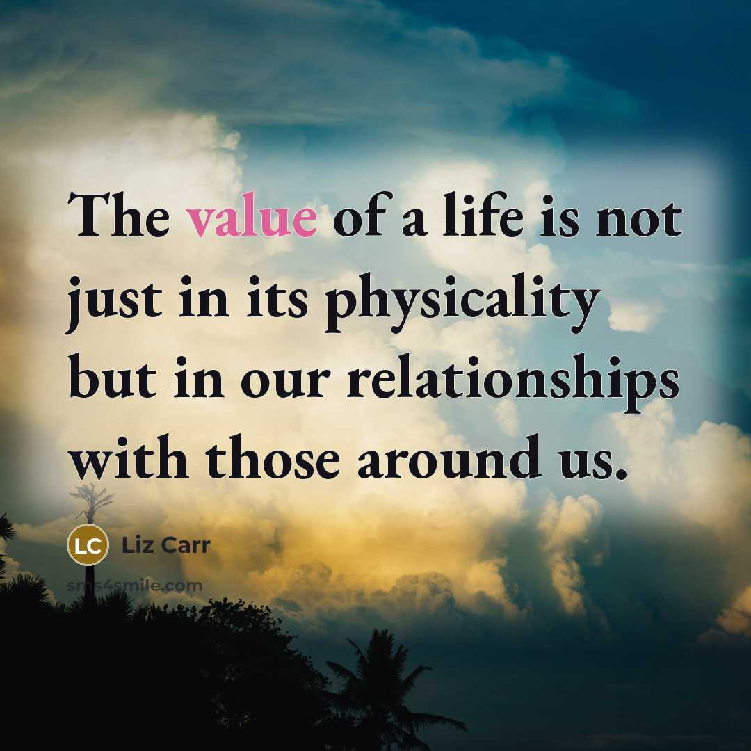 “The value of a life is not just in its…” quote by Liz Carr