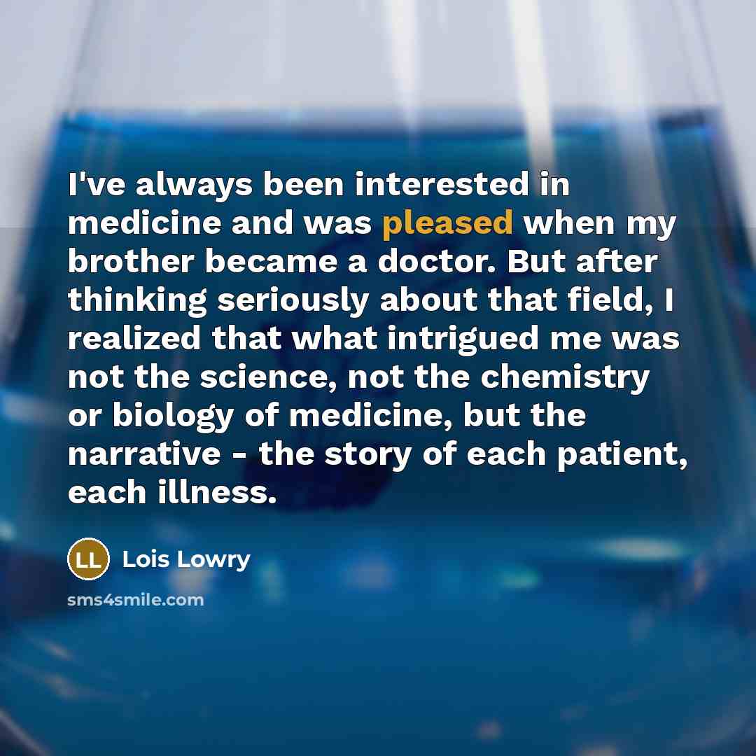 “I've always been interested in medicine and was pleased when…” quote by Lois Lowry