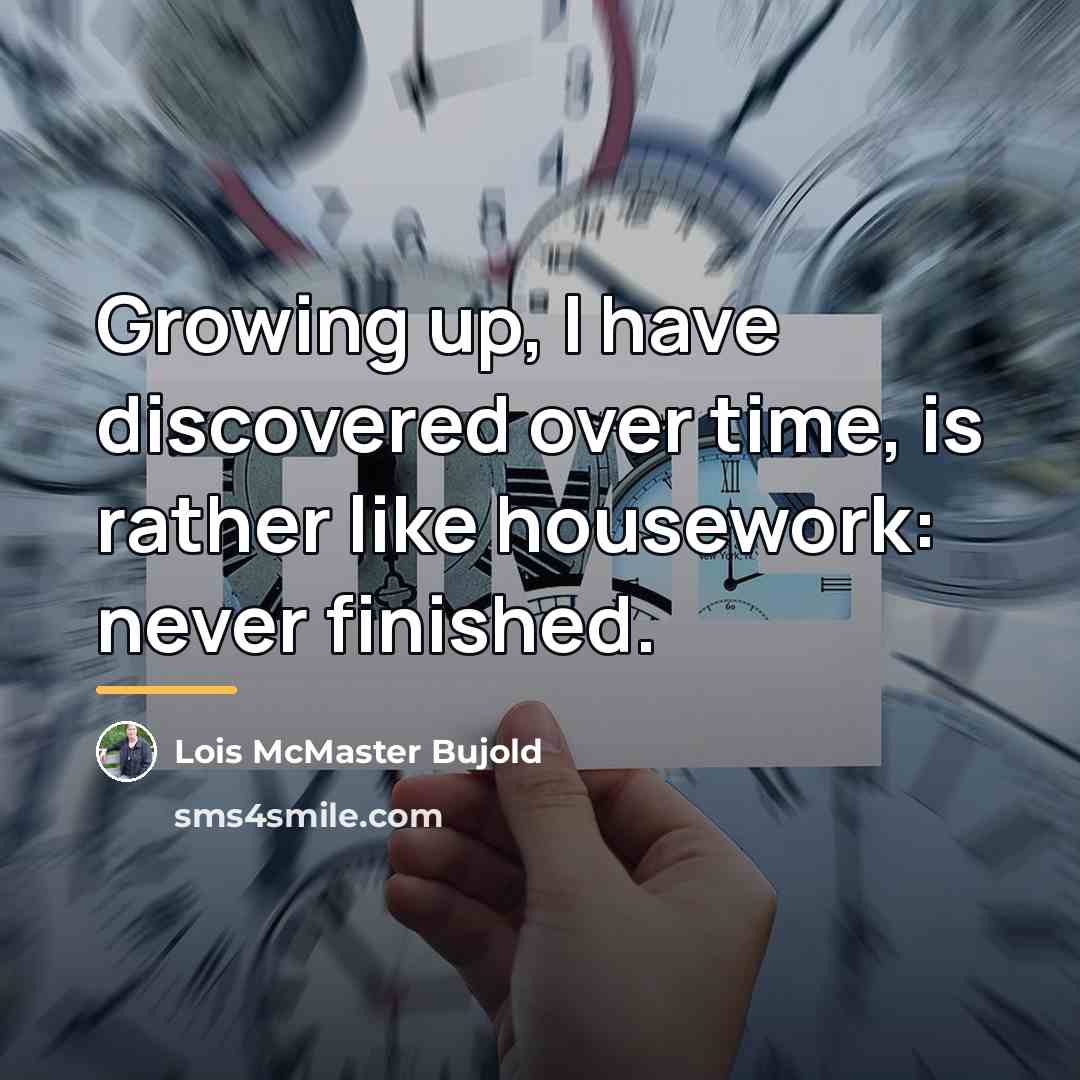 “Growing up, I have discovered over time, is rather like…” quote by Lois McMaster Bujold