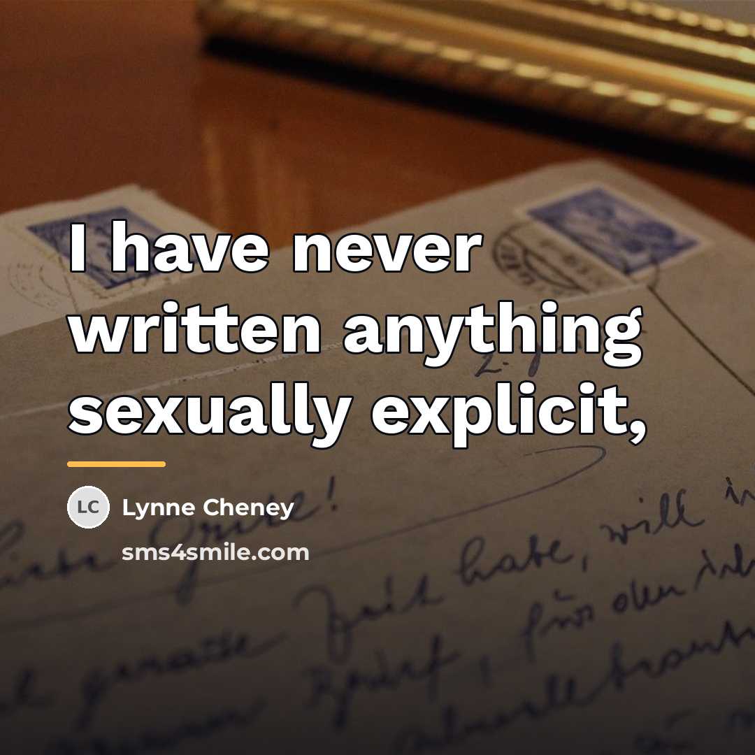 “I have never written anything sexually explicit,…” quote by Lynne Cheney