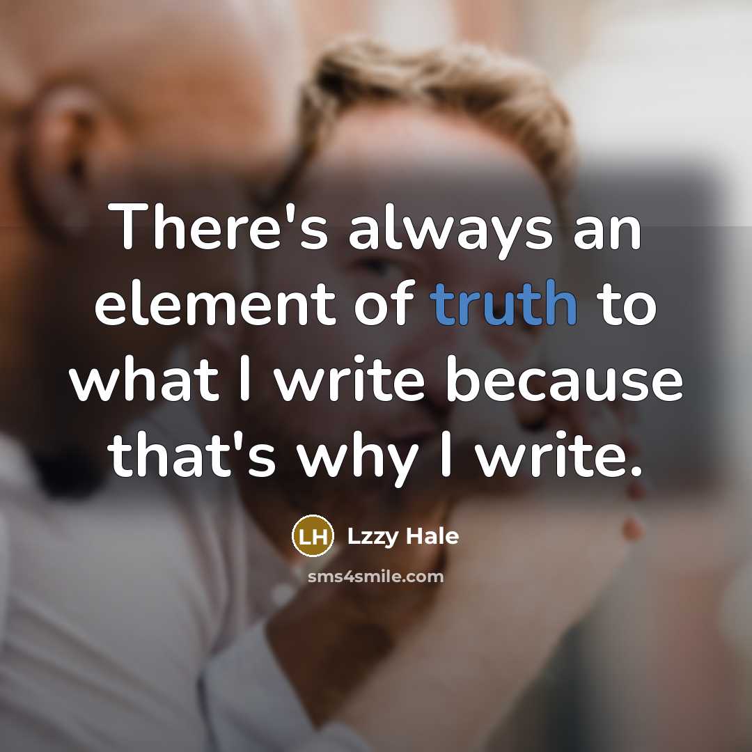 “There's always an element of truth to what I write…” quote by Lzzy Hale