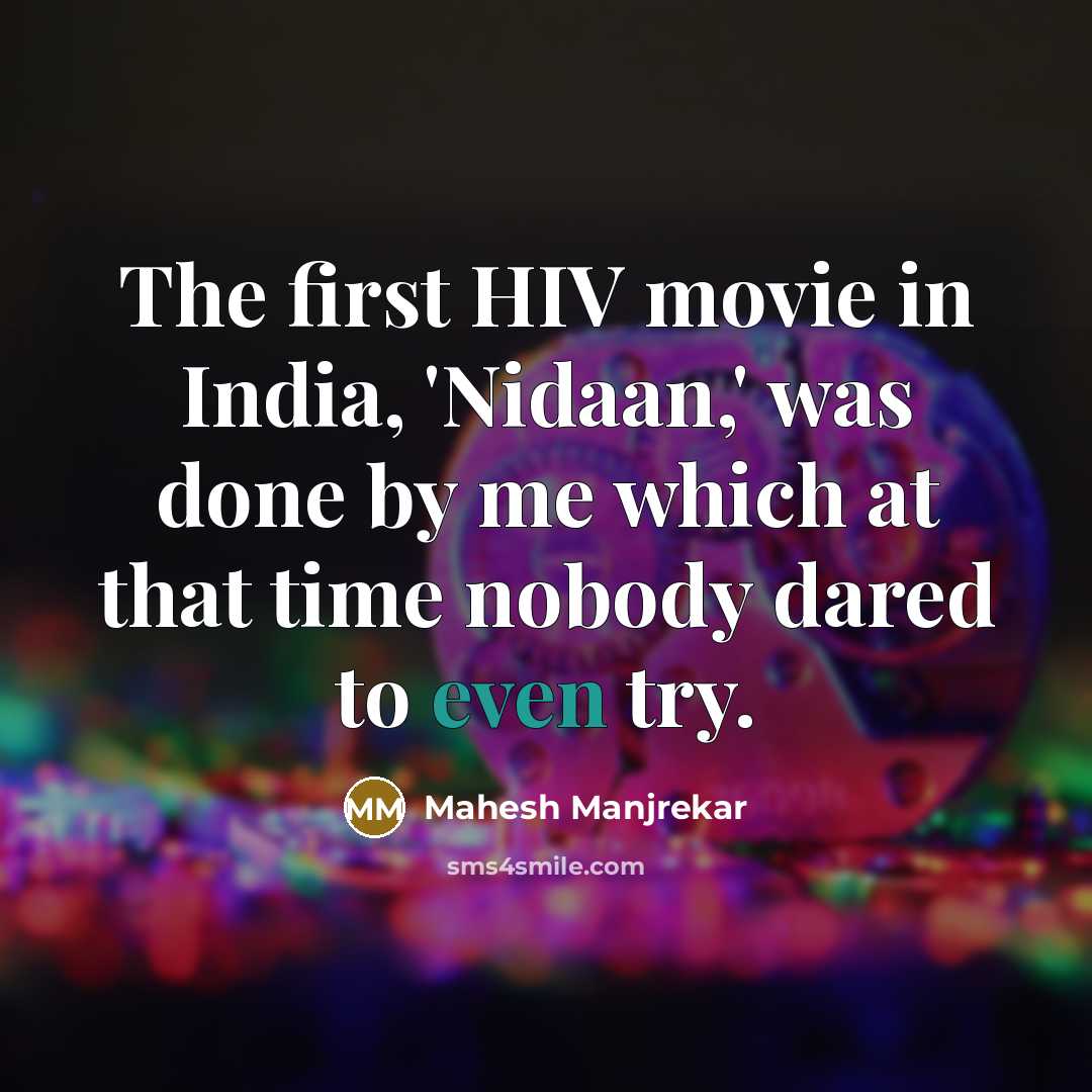 “The first HIV movie in India, 'Nidaan,' was done by…” quote by Mahesh Manjrekar
