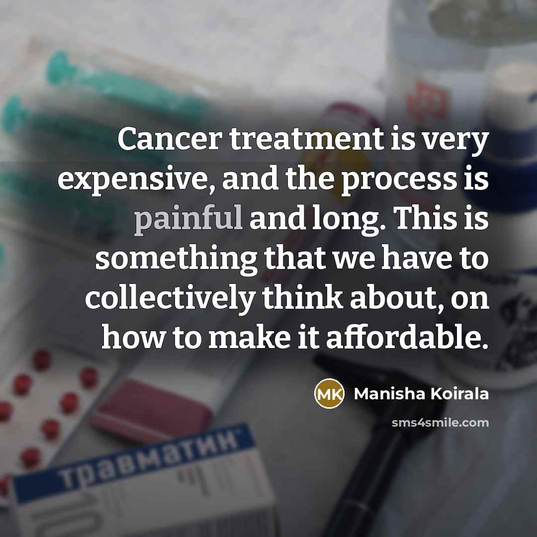 “Cancer treatment is very expensive, and the process is painful…” quote by Manisha Koirala
