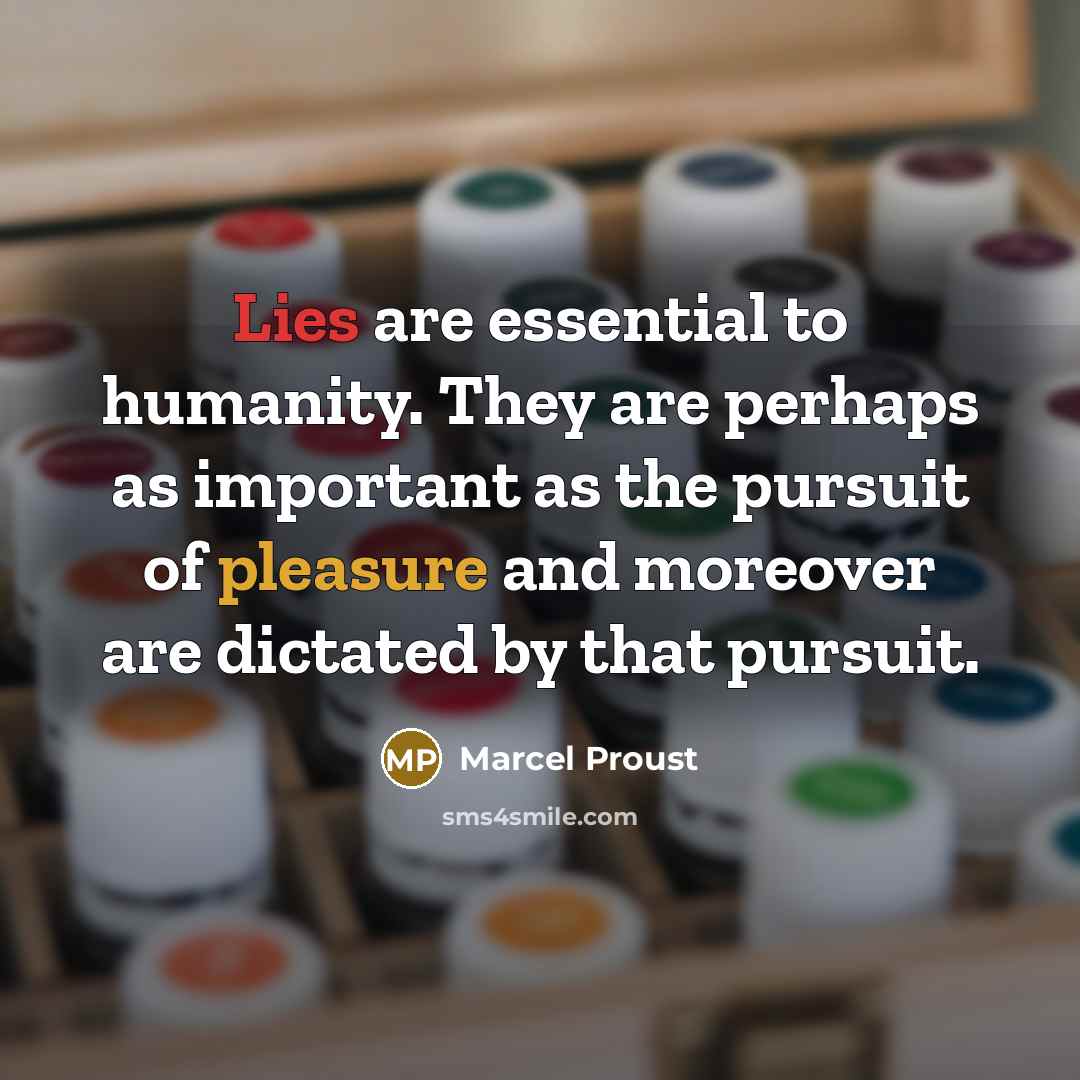 “Lies are essential to humanity. They are perhaps as important…” quote by Marcel Proust