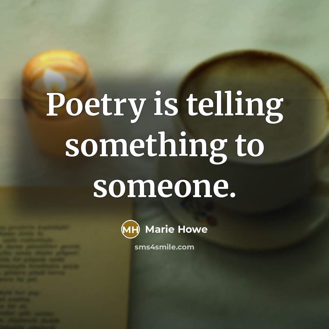 “Poetry is telling something to someone.…” quote by Marie Howe