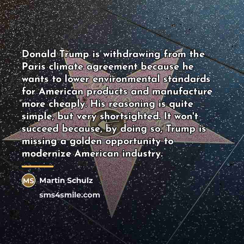 “Donald Trump is withdrawing from the Paris climate agreement because…” quote by Martin Schulz