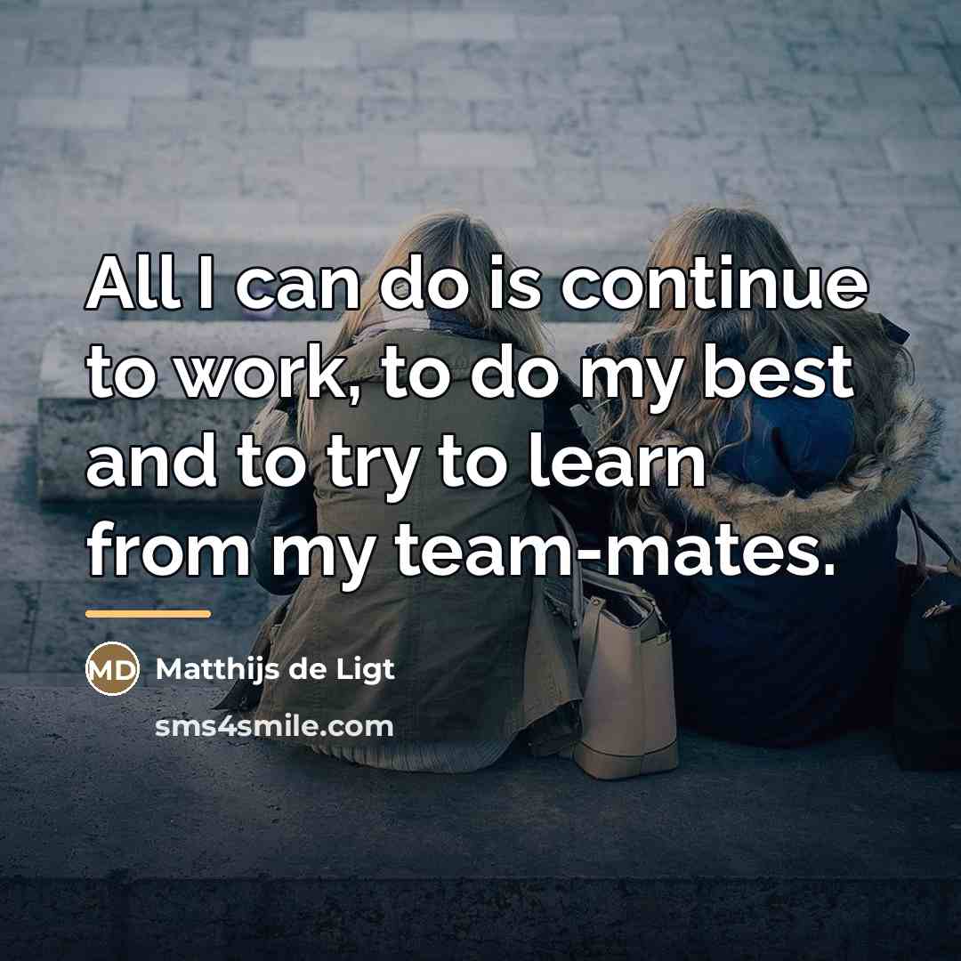 “All I can do is continue to work, to do…” quote by Matthijs de Ligt